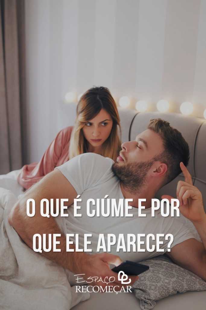 Como controlar o ciúme excessivo: 10 dicas para um relacionamento saudável o que é ciúmes e por que ele aparece