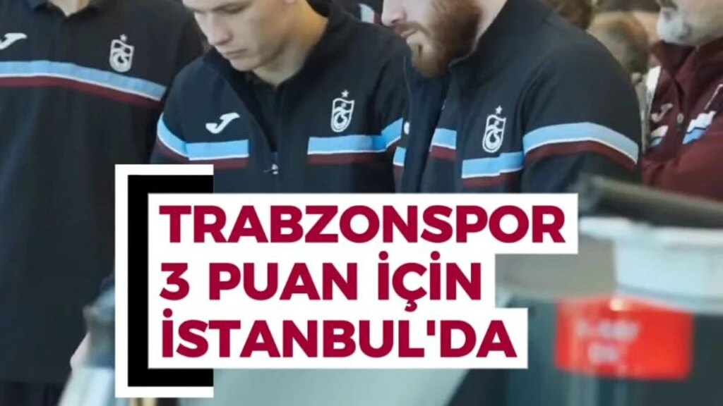 Trabzonspor, 3 puan için İstanbul’da! - Haber Trabzon - Trabzon Son Dakika