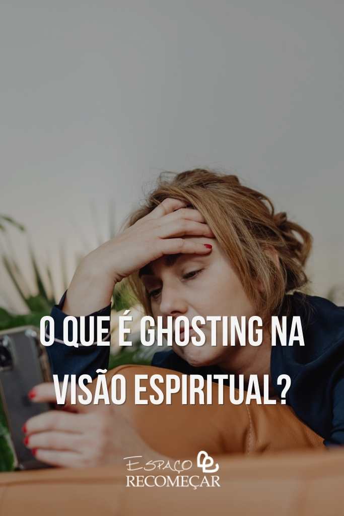 Ghosting na Espiritualidade: o que significa quando alguém some do nada? o que é ghosting na visão espiritual