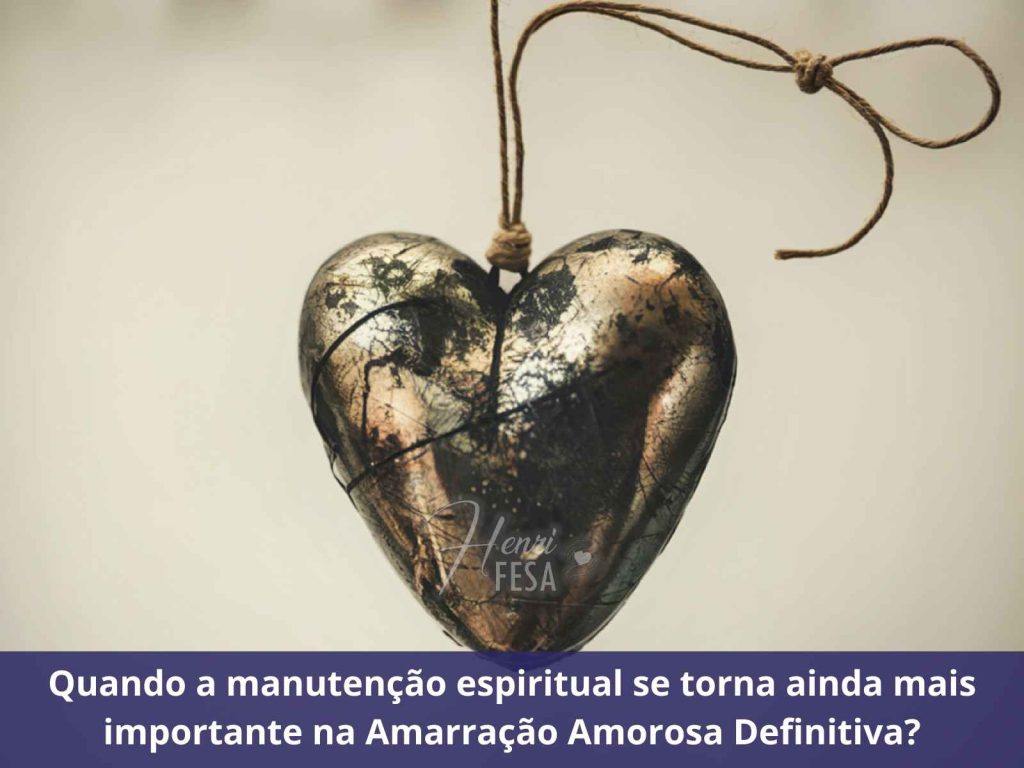 A importância da manutenção espiritual para garantir que a Amarração Amorosa Definitiva seja duradoura Amarração Amorosa Definitiva