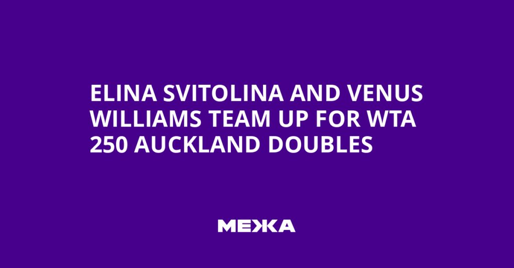 Elina Svitolina and Venus Williams Team Up for WTA 250 Auckland Doubles | Ukraine news