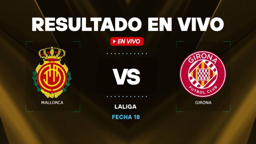 Mallorca vs Girona resultado en vivo