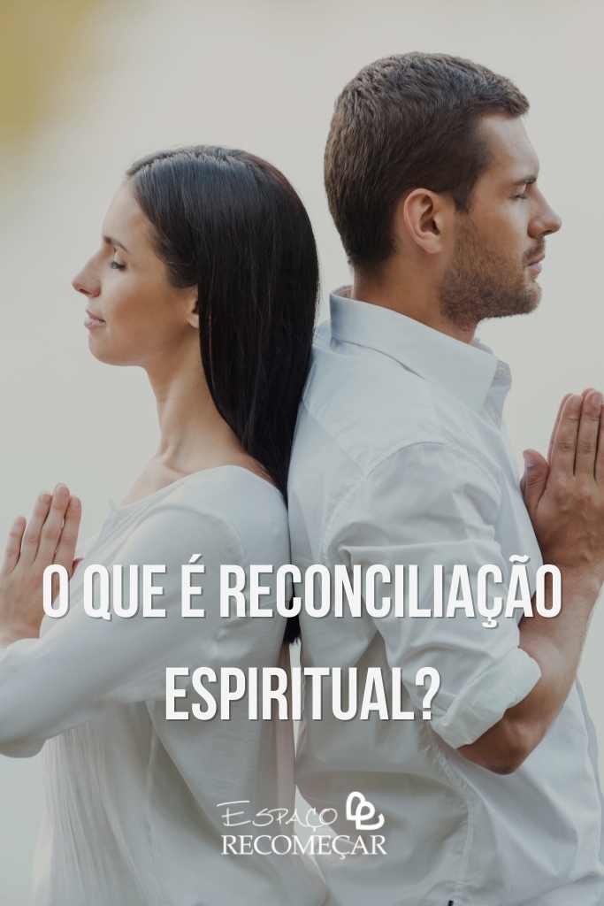 Reconciliação espiritual: como funciona a reaproximação energética entre duas pessoas o que é reconciliação espiritual
